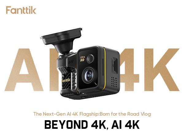 Fanttik's dashcam is placed in the center of a white background image, with the text below reading: The Next-Gen AI 4K Flagship: Born for the Road Vlog BEYOND 4K, AI 4K