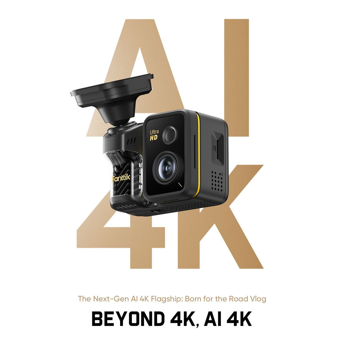 Fanttik's dashcam is placed in the center of a white background image, with the text below reading: The Next-Gen AI 4K Flagship: Born for the Road Vlog BEYOND 4K, AI 4K